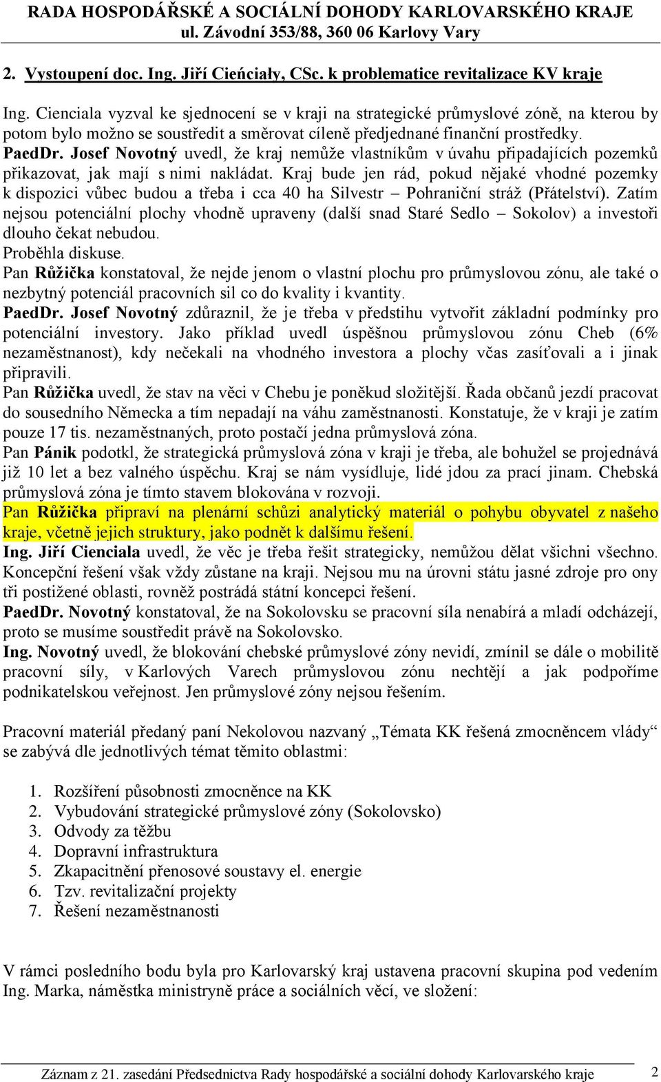 Josef Novotný uvedl, že kraj nemůže vlastníkům v úvahu připadajících pozemků přikazovat, jak mají s nimi nakládat.