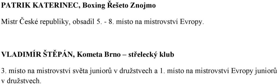 VLADIMÍR ŠTĚPÁN, Kometa Brno střelecký klub 3.