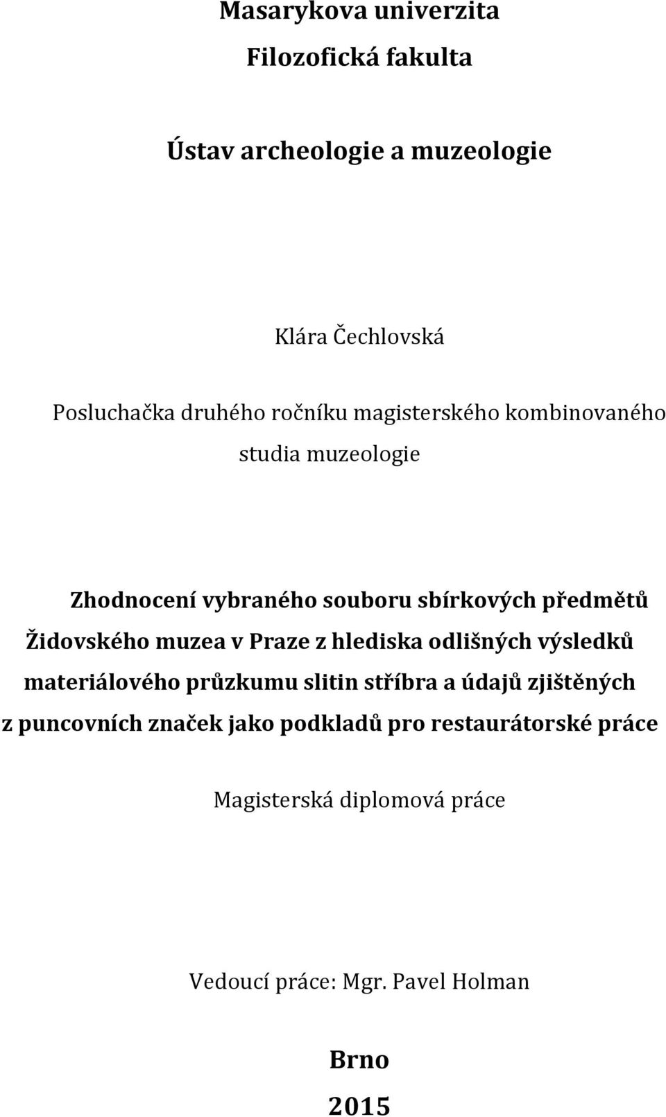 muzea v Praze z hlediska odlišných výsledků materiálového průzkumu slitin stříbra a údajů zjištěných z puncovních