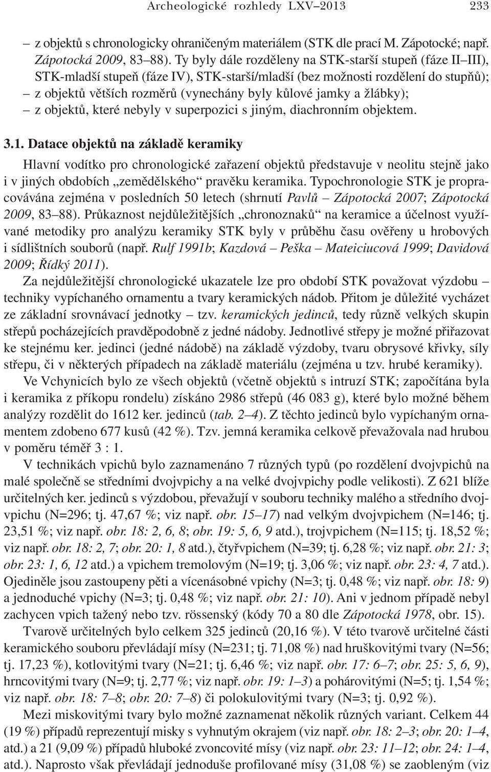 žlábky); z objektů, které nebyly v superpozici s jiným, diachronním objektem. 3.1.