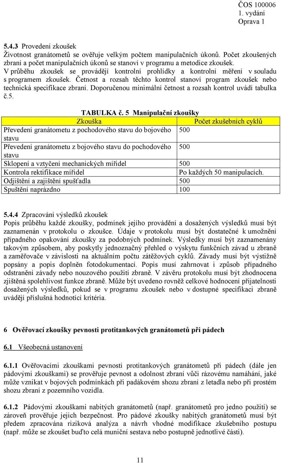 Doporučenou minimální četnost a rozsah kontrol uvádí tabulka č.5. TABULKA č.