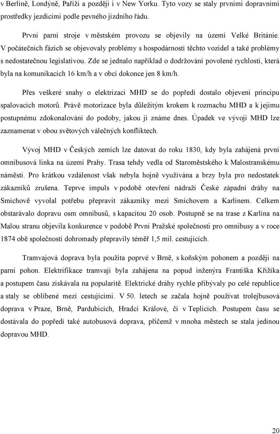 Zde se jednalo například o dodržování povolené rychlosti, která byla na komunikacích 16 km/h a v obci dokonce jen 8 km/h.