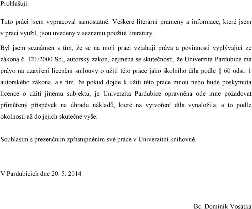 , autorský zákon, zejména se skutečností, že Univerzita Pardubice má právo na uzavření licenční smlouvy o užití této práce jako školního díla podle 60 odst.