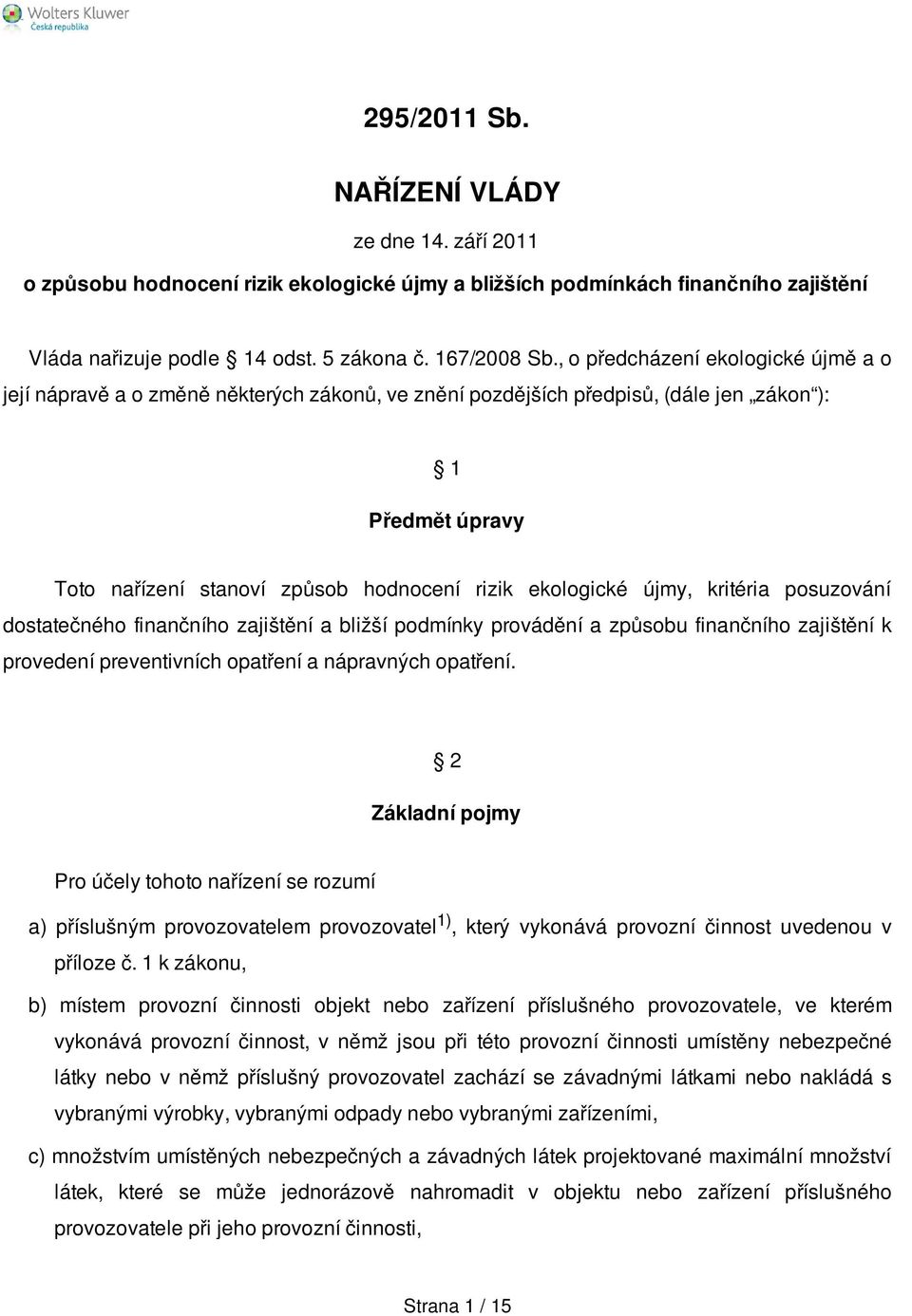 újmy, kritéria posuzování dostatečného finančního zajištění a bližší podmínky provádění a způsobu finančního zajištění k provedení preventivních opatření a nápravných opatření.