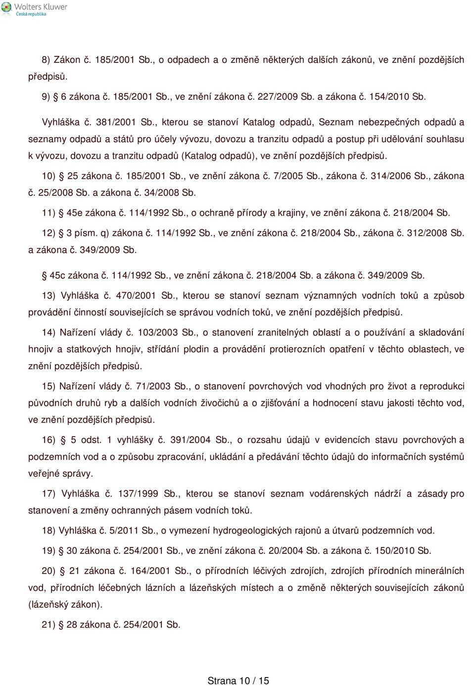 , kterou se stanoví Katalog odpadů, Seznam nebezpečných odpadů a seznamy odpadů a států pro účely vývozu, dovozu a tranzitu odpadů a postup při udělování souhlasu k vývozu, dovozu a tranzitu odpadů