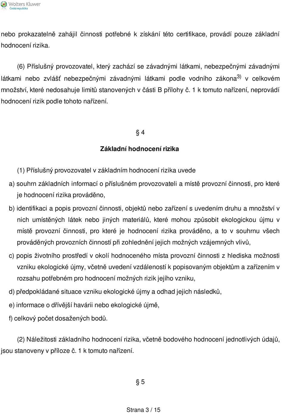 limitů stanovených v části B přílohy č. 1 k tomuto nařízení, neprovádí hodnocení rizik podle tohoto nařízení.