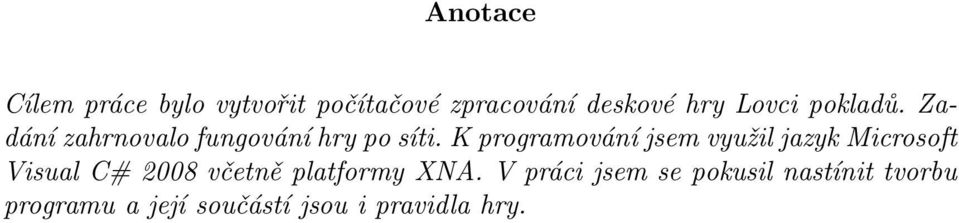 K programování jsem využil jazyk Microsoft Visual C# 2008 včetně