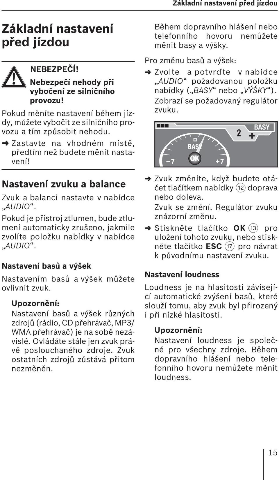 Nastavení zvuku a balance Zvuk a balanci nastavte v nabídce AUDIO. Pokud je přístroj ztlumen, bude ztlumení automaticky zrušeno, jakmile zvolíte položku nabídky v nabídce AUDIO.