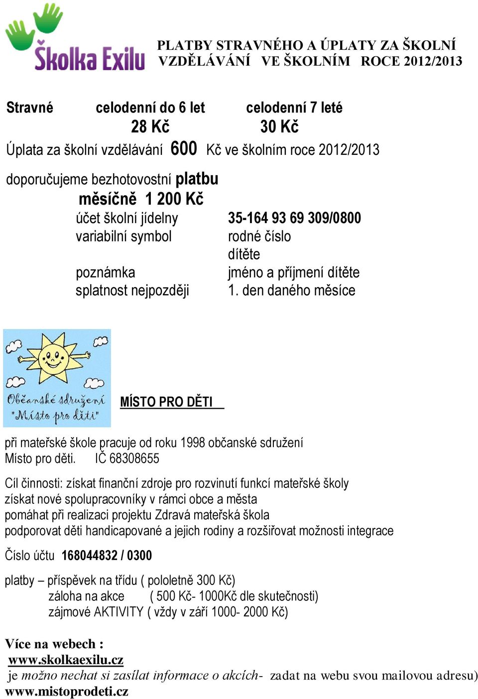 den daného měsíce MÍSTO PRO DĚTI při mateřské škole pracuje od roku 1998 občanské sdružení Místo pro děti.