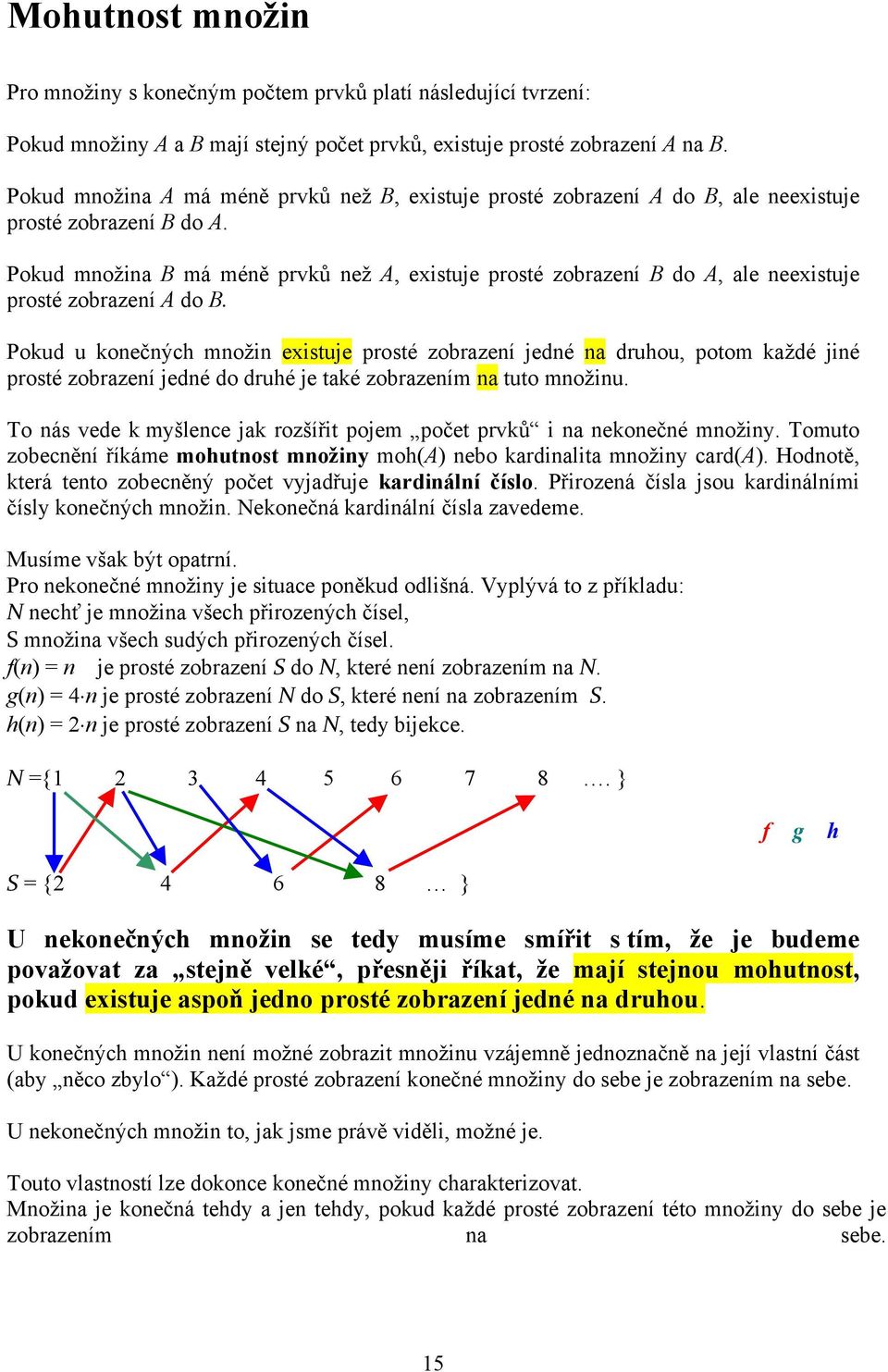 Pokud množina B má méně prvků než A, existuje prosté zobrazení B do A, ale neexistuje prosté zobrazení A do B.