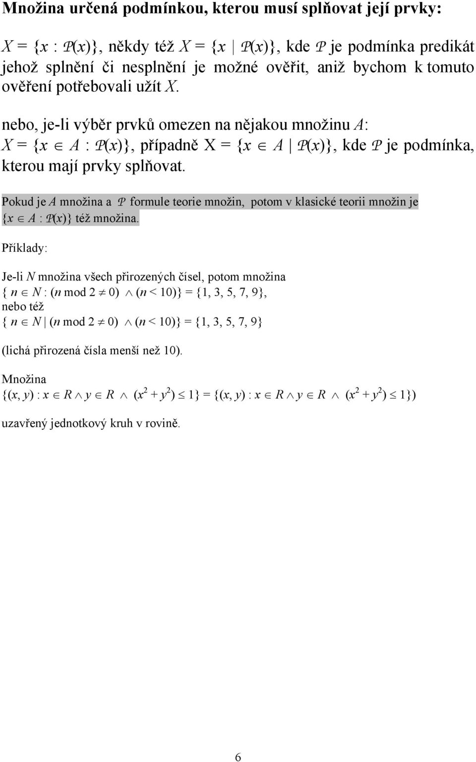 Pokud je A množina a P formule teorie množin, potom v klasické teorii množin je {x A : P(x)} též množina.