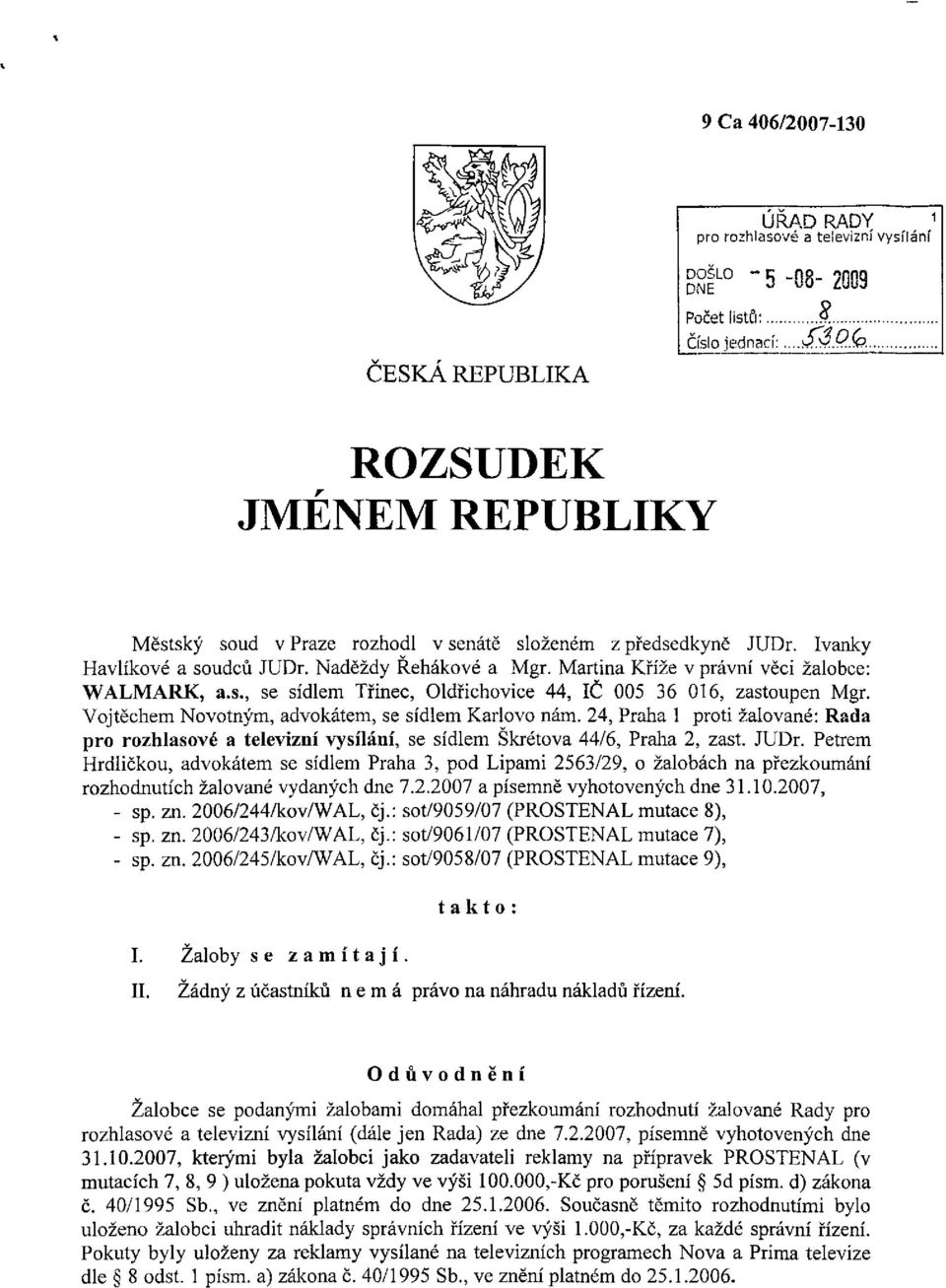 Vojtěchem Novotným, advokátem, se sídlem Karlovo nám. 24, Praha 1 proti žalované: Rada pro rozhlasové a televizní vysílání, se sídlem Skřetova 44/6, Praha 2, zast. JUDr.