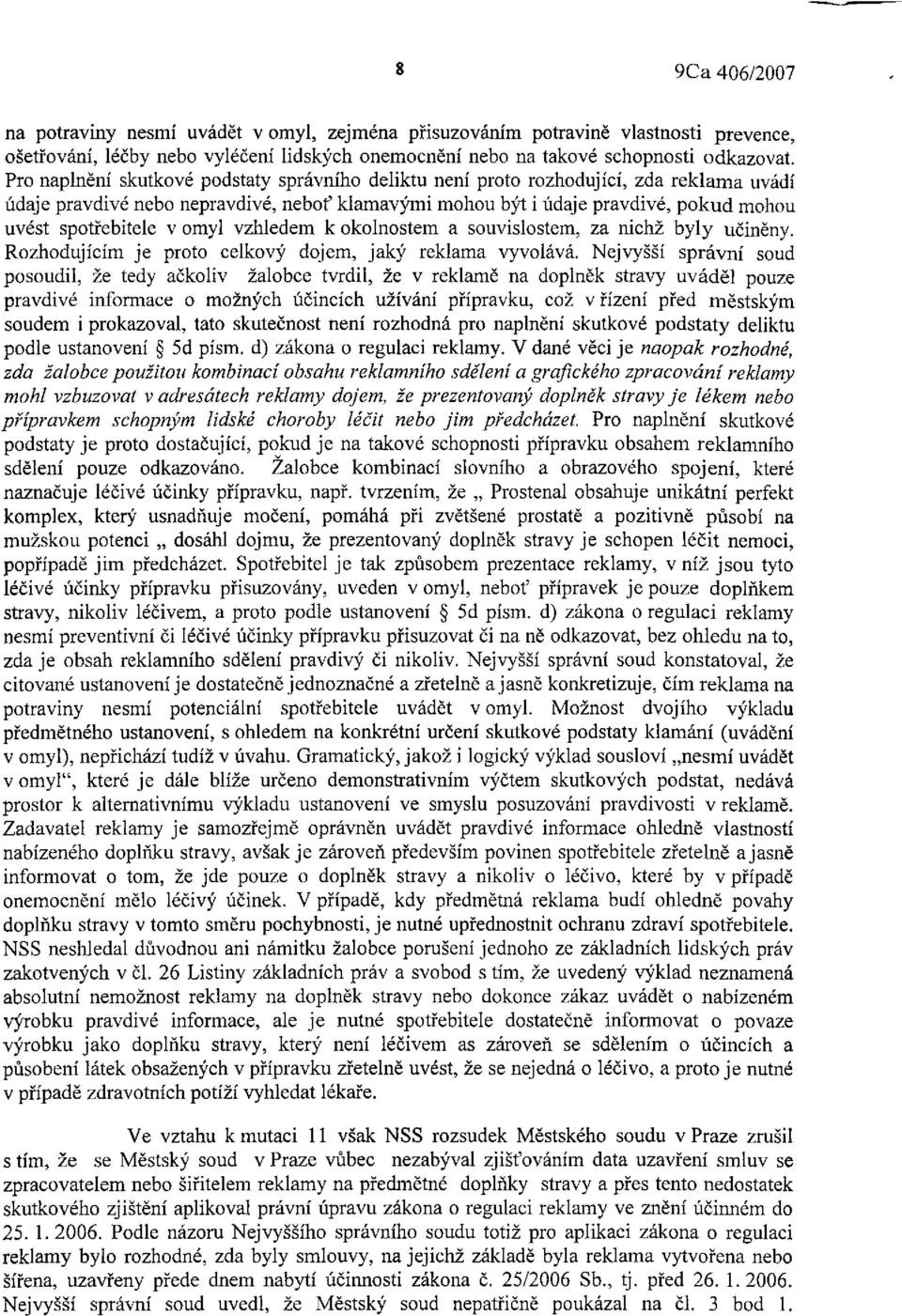 omyl vzhledem k okolnostem a souvislostem, za nichž byly učiněny. Rozhodujícím je proto celkový dojem, jaký reklama vyvolává.