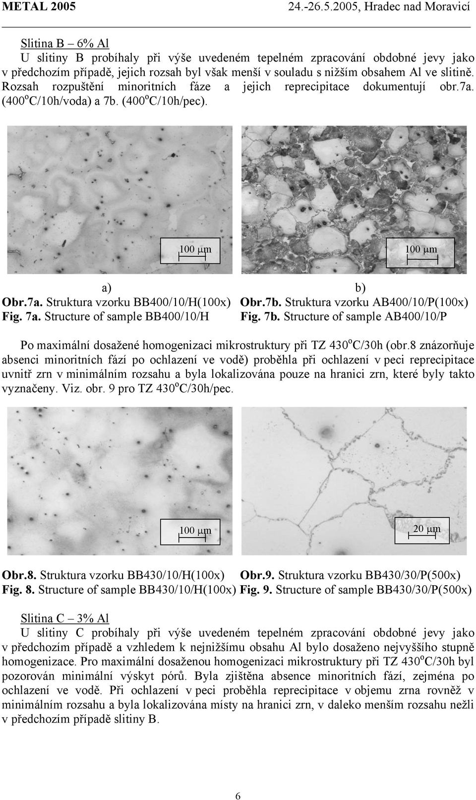 7a. Structure of sample BB400/10/H Fig. 7b. Structure of sample AB400/10/P Po maximální dosažené homogenizaci mikrostruktury při TZ 430 o C/30h (obr.