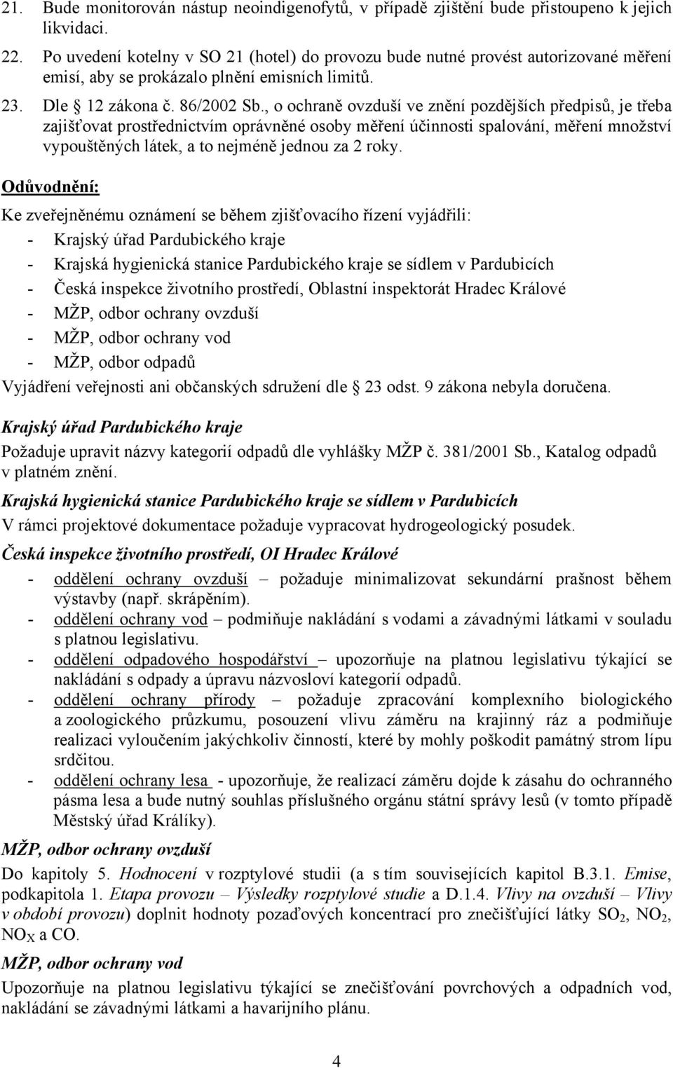 , o ochraně ovzduší ve znění pozdějších předpisů, je třeba zajišťovat prostřednictvím oprávněné osoby měření účinnosti spalování, měření množství vypouštěných látek, a to nejméně jednou za 2 roky.