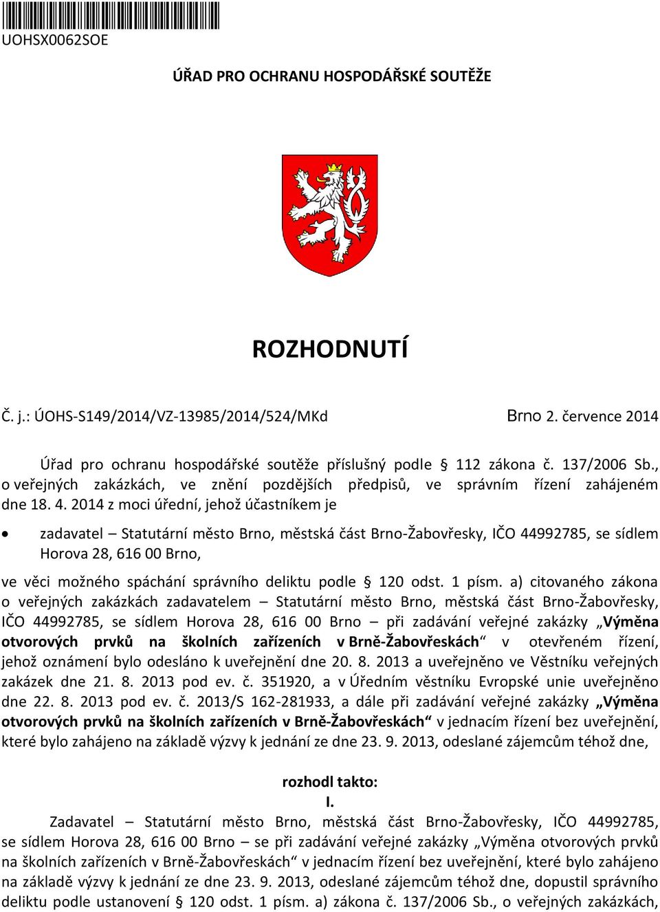 2014 z moci úřední, jehož účastníkem je zadavatel Statutární město Brno, městská část Brno-Žabovřesky, IČO 44992785, se sídlem Horova 28, 616 00 Brno, ve věci možného spáchání správního deliktu podle