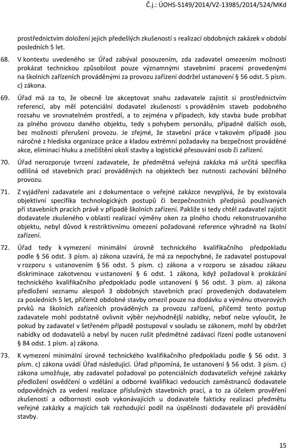 provozu zařízení dodržel ustanovení 56 odst. 5 písm. c) zákona. 69.