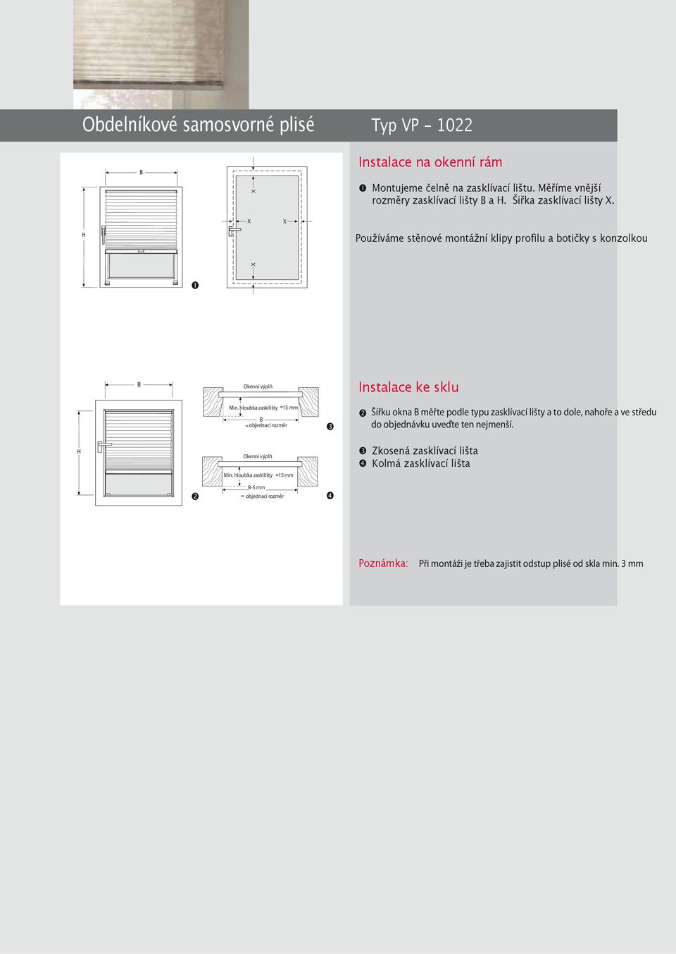 hloubka zaskllišty mm B objednací rozměr Šířku okna B měřte podle typu zasklívací lišty a to dole, nahoře a ve středu do objednávku uveďte ten nejmenší.