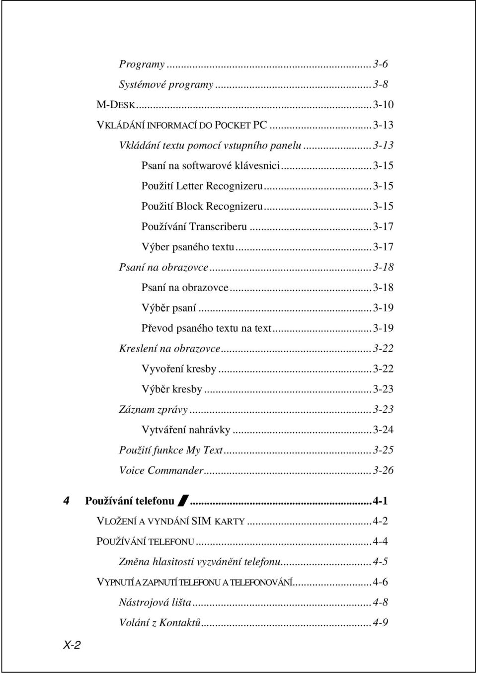 ..3-19 Převod psaného textu na text...3-19 Kreslení na obrazovce...3-22 Vyvoření kresby...3-22 Výběr kresby...3-23 Záznam zprávy...3-23 Vytváření nahrávky...3-24 Použití funkce My Text.
