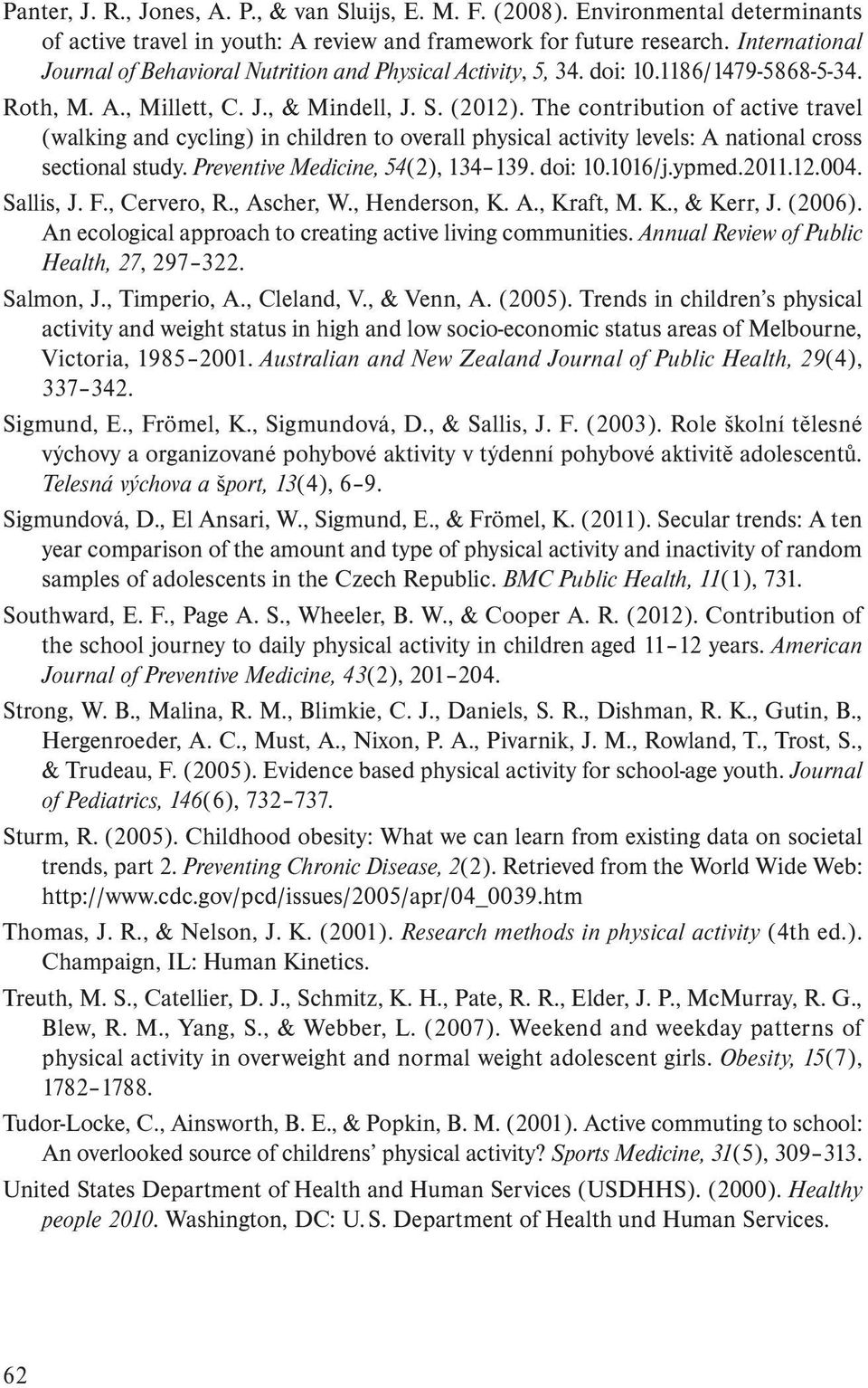 The contribution of active travel (walking and cycling) in children to overall physical activity levels: A national cross sectional study. Preventive Medicine, 54(2), 134 139. doi: 10.1016/j.ypmed.