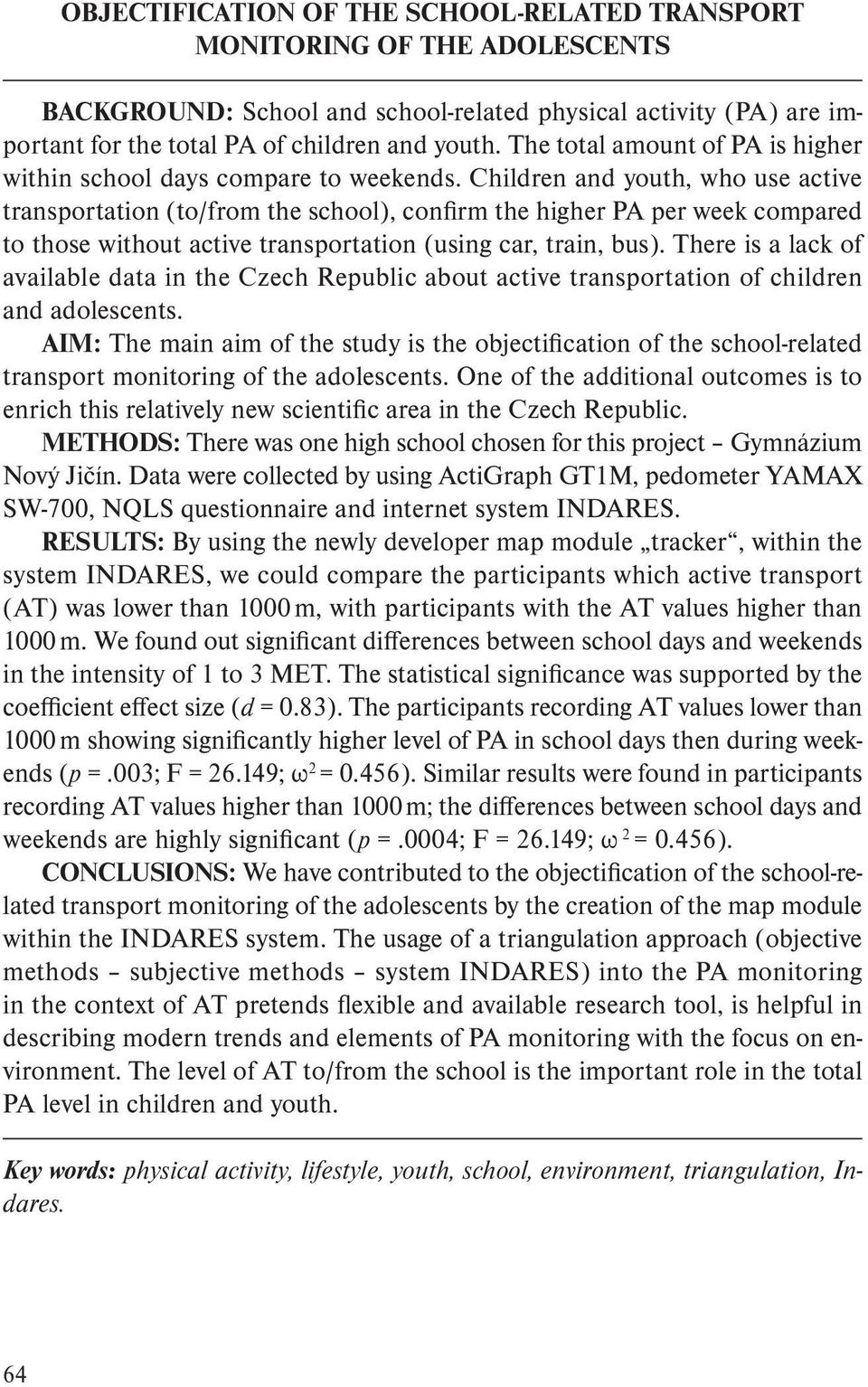 Children and youth, who use active transportation (to/from the school), confirm the higher PA per week compared to those without active transportation (using car, train, bus).