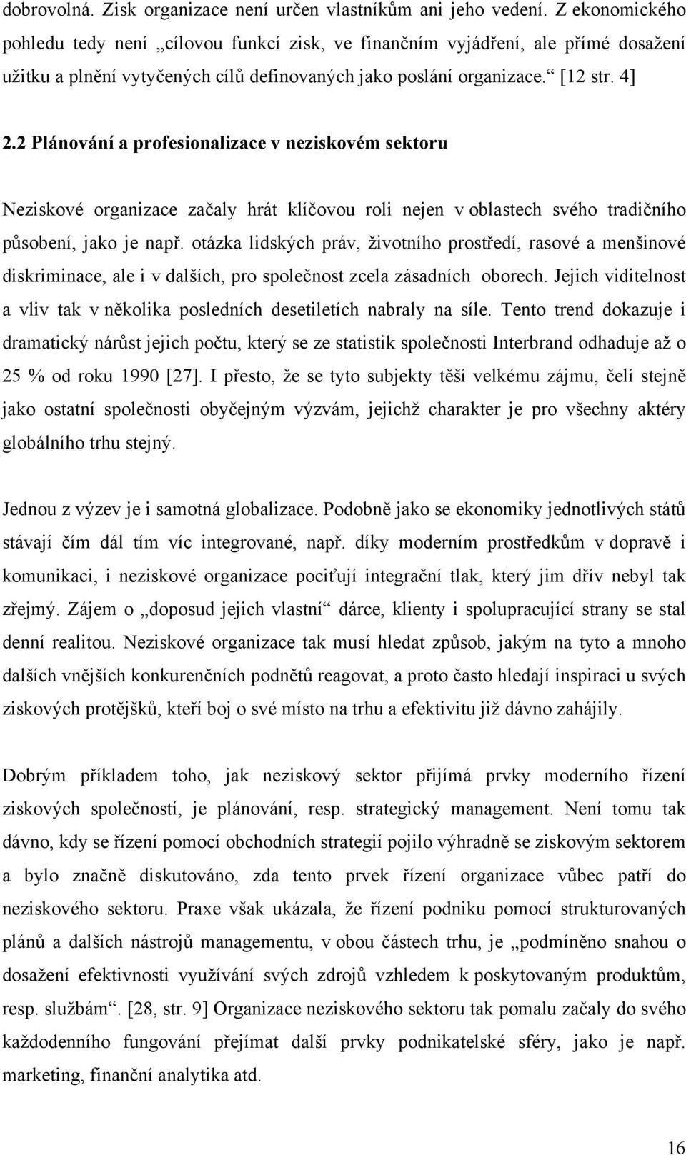 2 Plánování a profesionalizace v neziskovém sektoru Neziskové organizace začaly hrát klíčovou roli nejen v oblastech svého tradičního působení, jako je např.