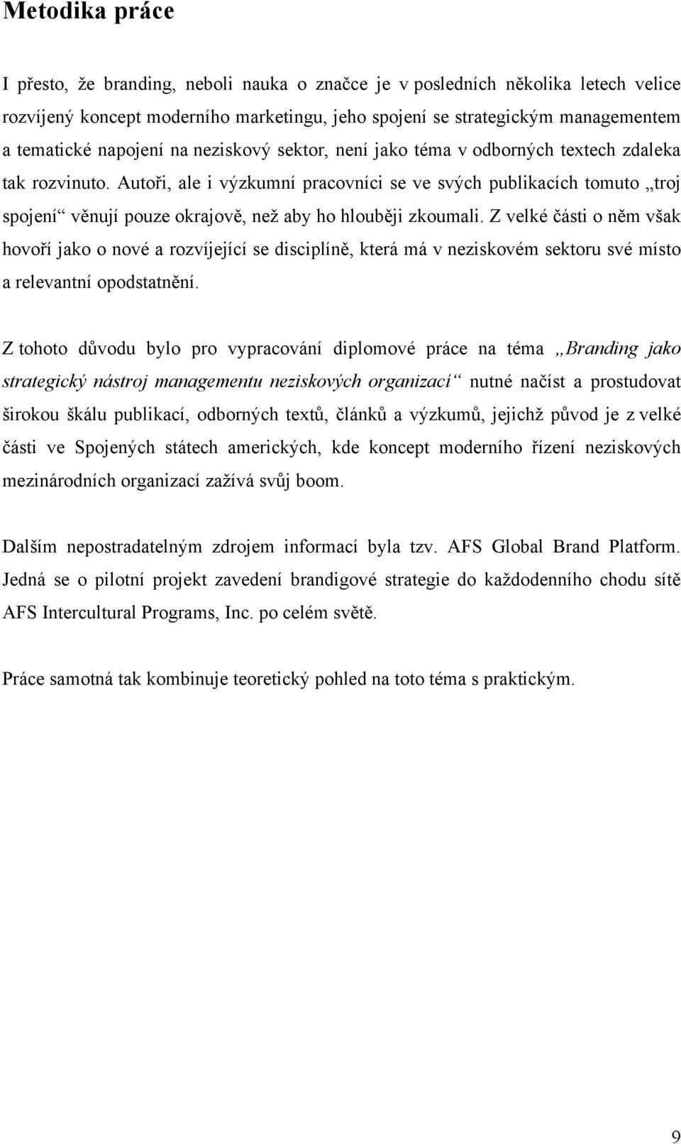 Autoři, ale i výzkumní pracovníci se ve svých publikacích tomuto troj spojení věnují pouze okrajově, než aby ho hlouběji zkoumali.
