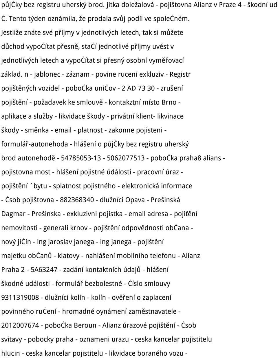 n - jablonec - záznam - povine ruceni exkluziv - Registr pojištěných vozidel - pobočka uničov - 2 AD 73 30 - zrušení pojištění - požadavek ke smlouvě - kontakztní místo Brno - aplikace a služby -