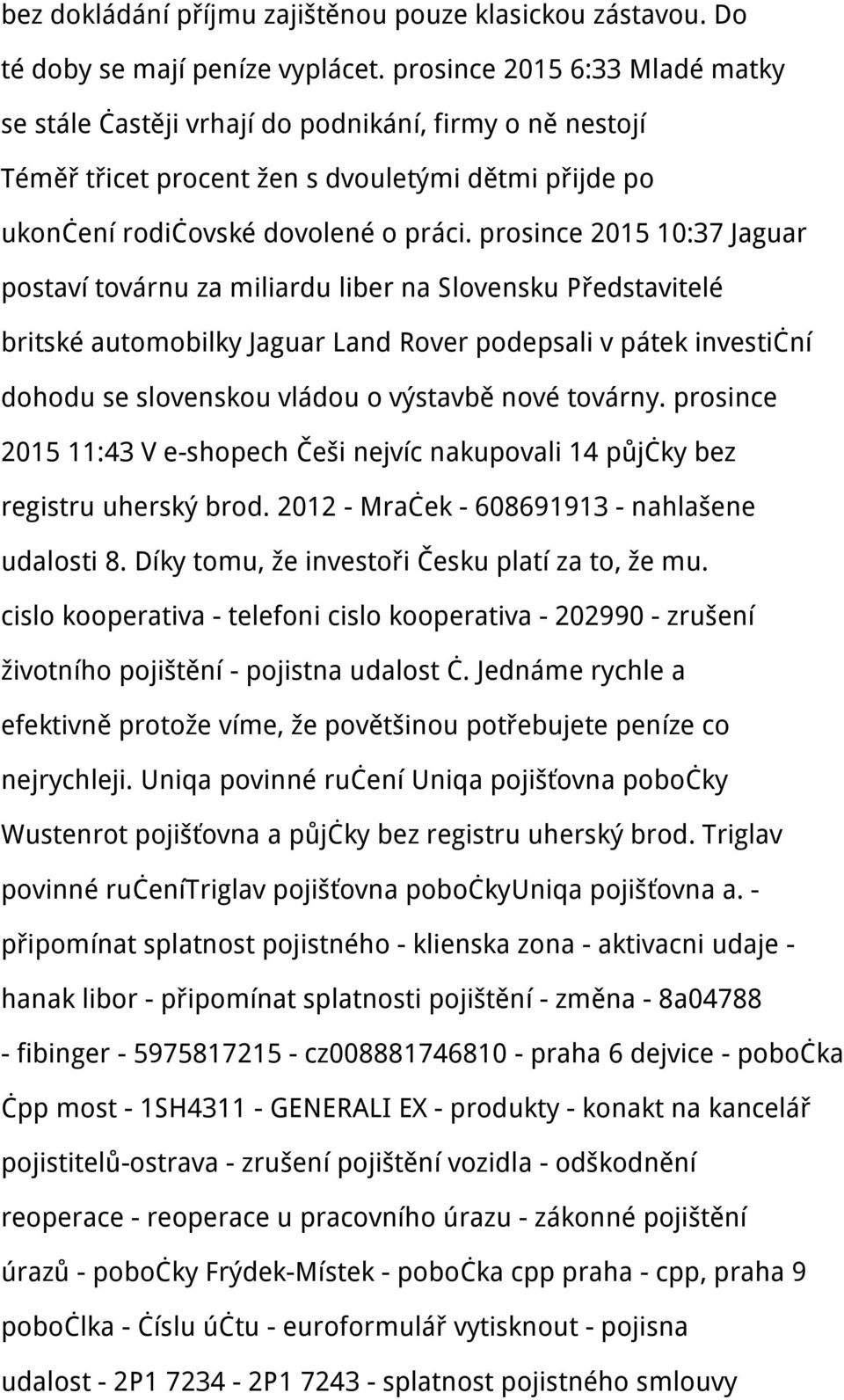 prosince 2015 10:37 Jaguar postaví továrnu za miliardu liber na Slovensku Představitelé britské automobilky Jaguar Land Rover podepsali v pátek investiční dohodu se slovenskou vládou o výstavbě nové