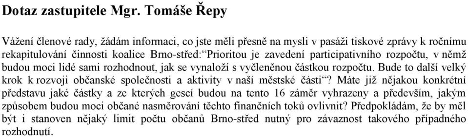 participativního rozpočtu, v němž budou moci lidé sami rozhodnout, jak se vynaloží s vyčleněnou částkou rozpočtu.