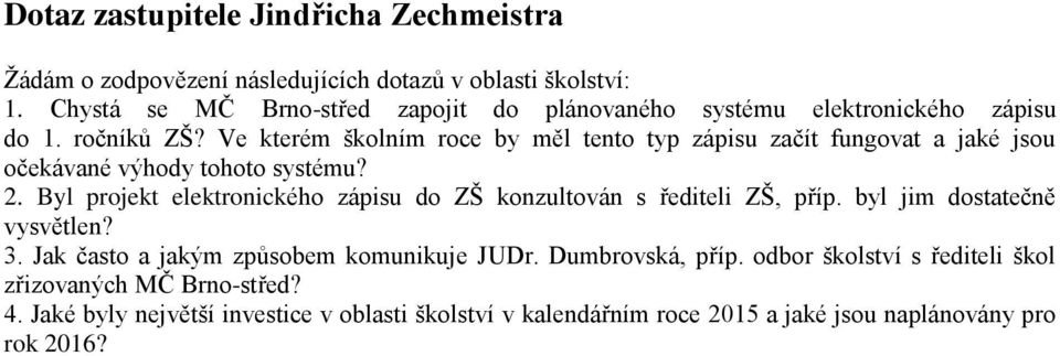 Ve kterém školním roce by měl tento typ zápisu začít fungovat a jaké jsou očekávané výhody tohoto systému? 2.