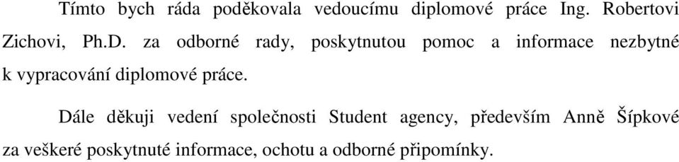 za odborné rady, poskytnutou pomoc a informace nezbytné k vypracování