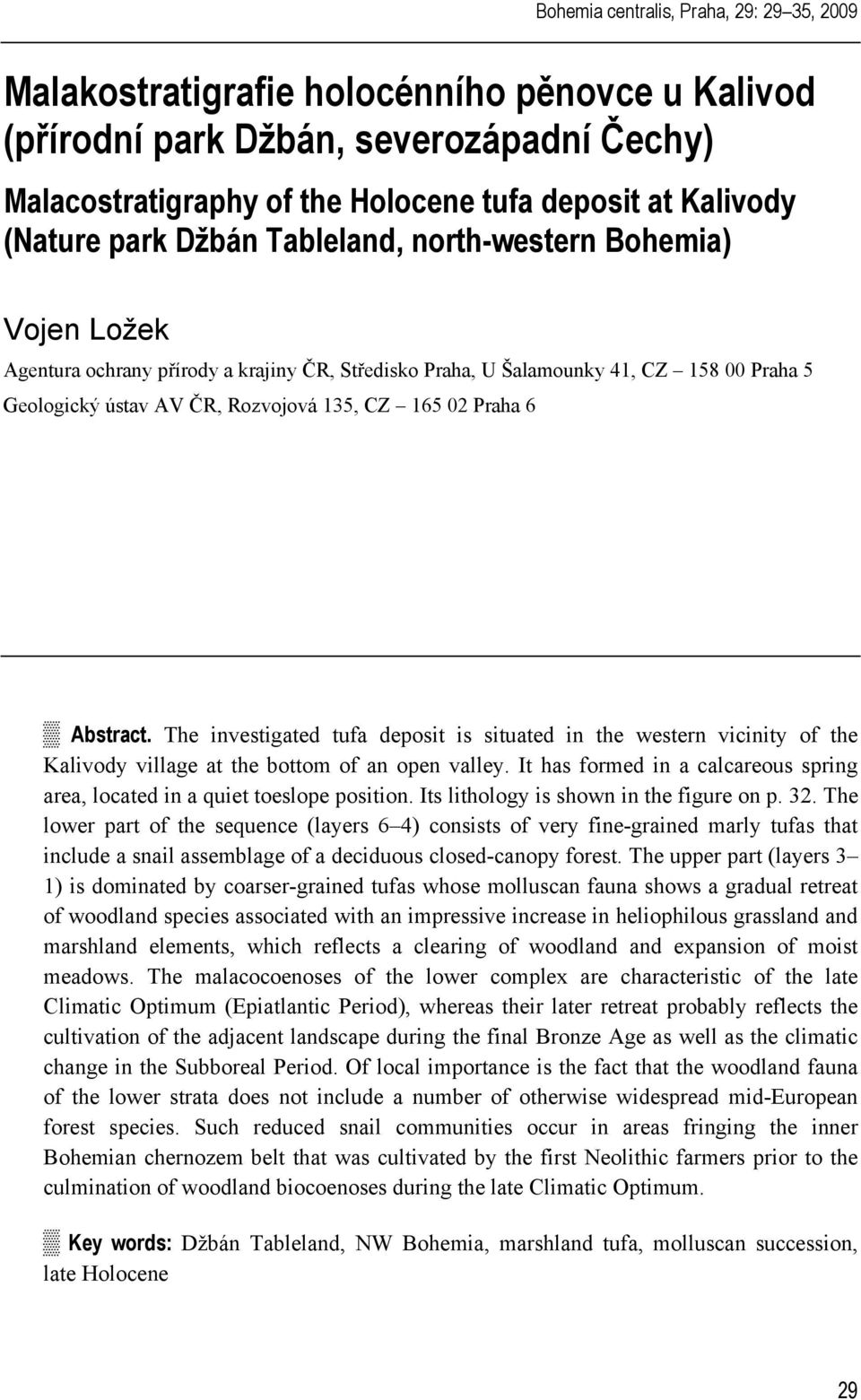 165 02 Praha 6 Abstract. The investigated tufa deposit is situated in the western vicinity of the Kalivody village at the bottom of an open valley.