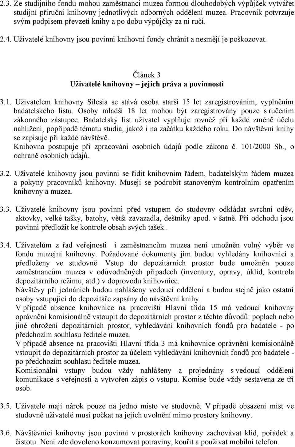 lánek 3 U ivatelé knihovny jejich práva a povinnosti 3.1. U ivatelem knihovny Silesia se stává osoba star í 15 let zaregistrováním, vypln ním badatelského listu.