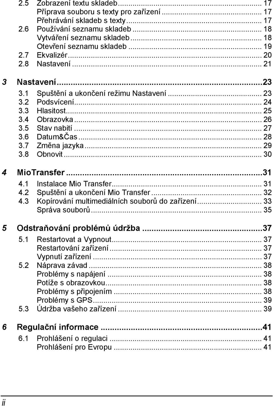 .. 26 3.5 Stav nabití... 27 3.6 Datum&Čas... 28 3.7 Změna jazyka... 29 3.8 Obnovit... 30 4 MioTransfer...31 4.1 Instalace Mio Transfer... 31 4.2 Spuštění a ukončení Mio Transfer... 32 4.