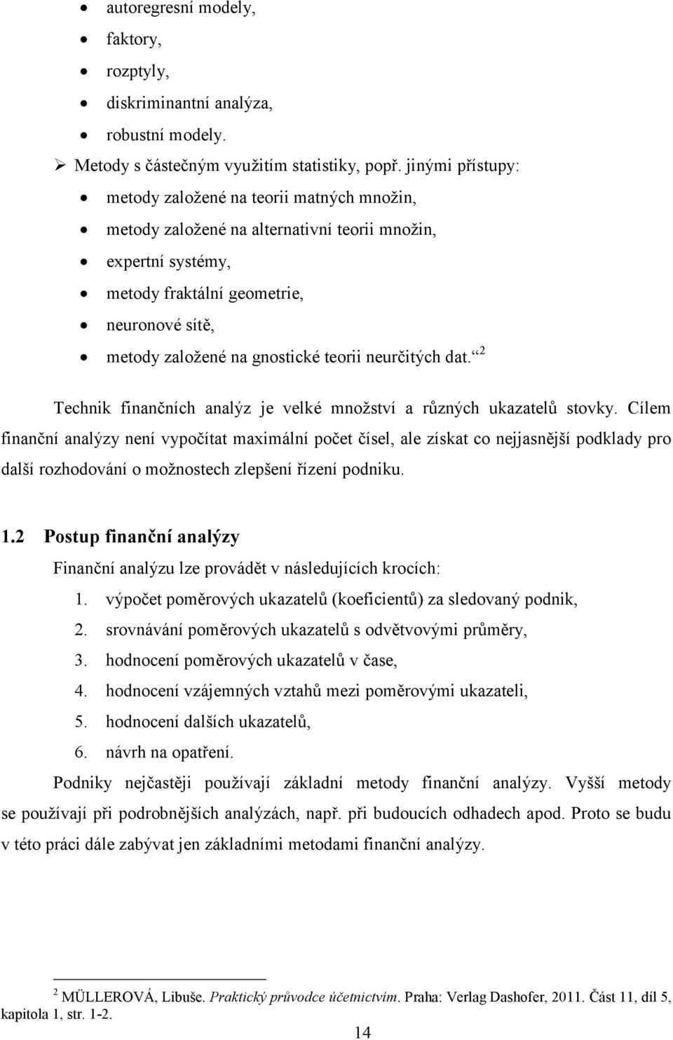 teorii neurčitých dat. 2 Technik finančních analýz je velké mnoţství a různých ukazatelů stovky.