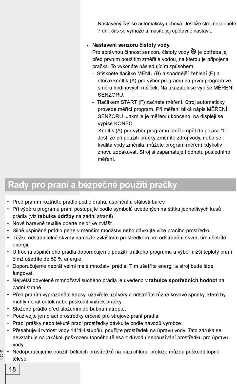 To vykonáte následujícím způsobem: - Stiskněte tlačítko MENU (B) a snadnější žehlení (E) a otočte knofl ík (A) pro výběr programu na první program ve směru hodinových ručiček.