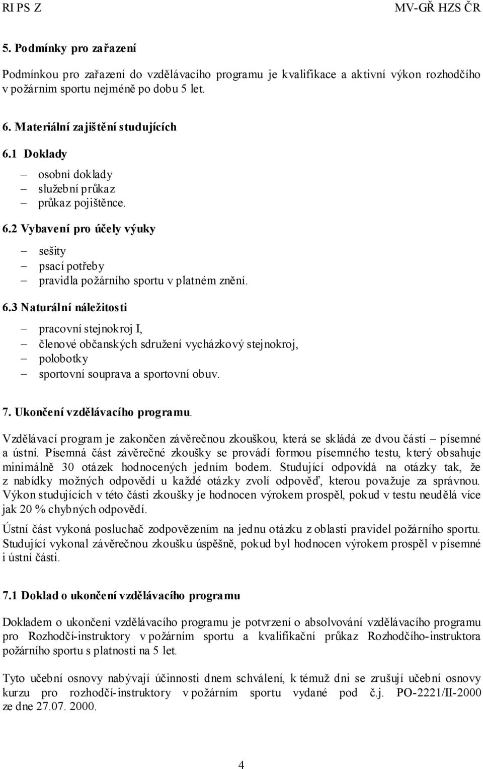 2 Vybavení pro účely sešity psací potřeby pravidla požárního sportu v platném znění. 6.