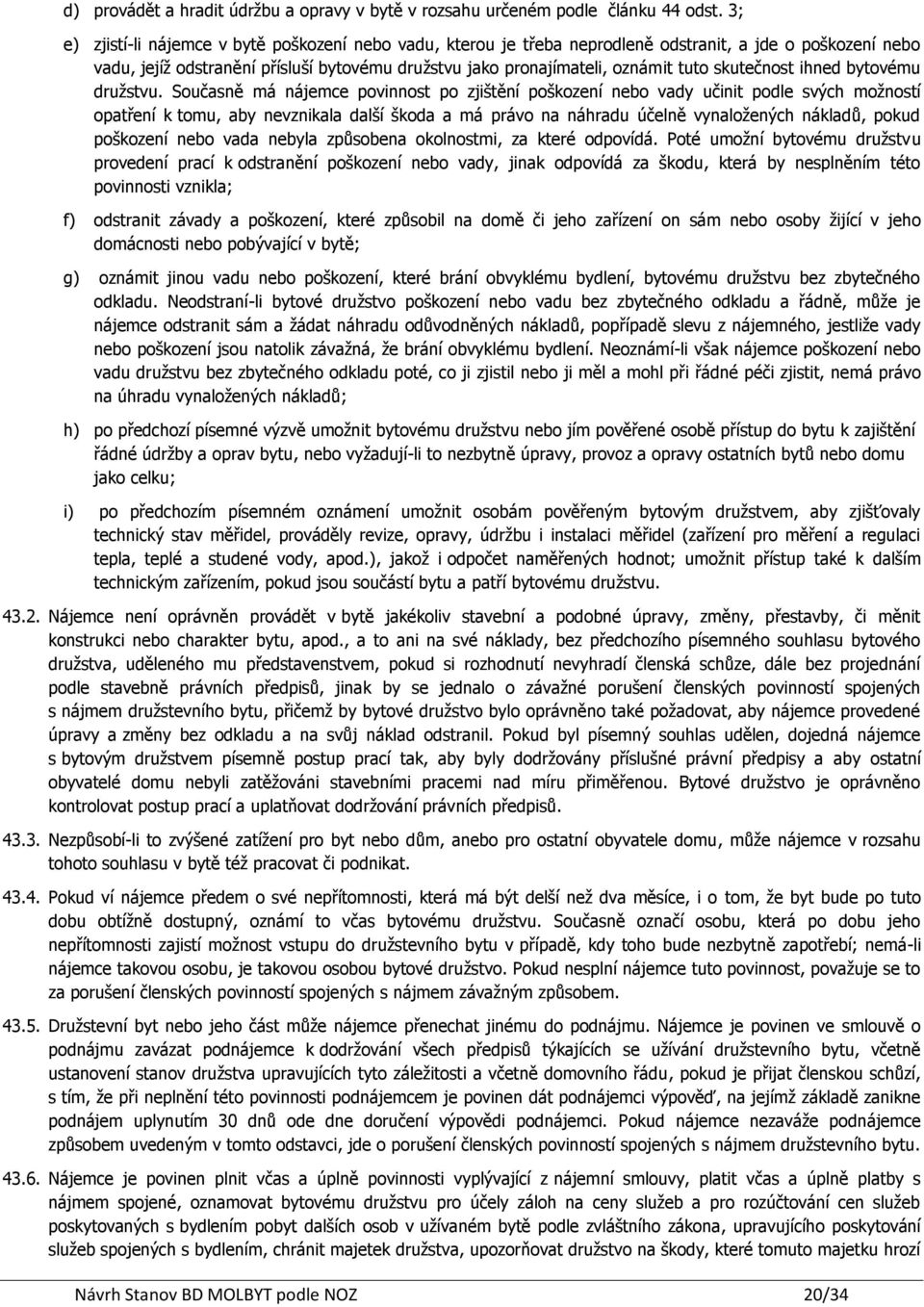 skutečnost ihned bytovému družstvu.
