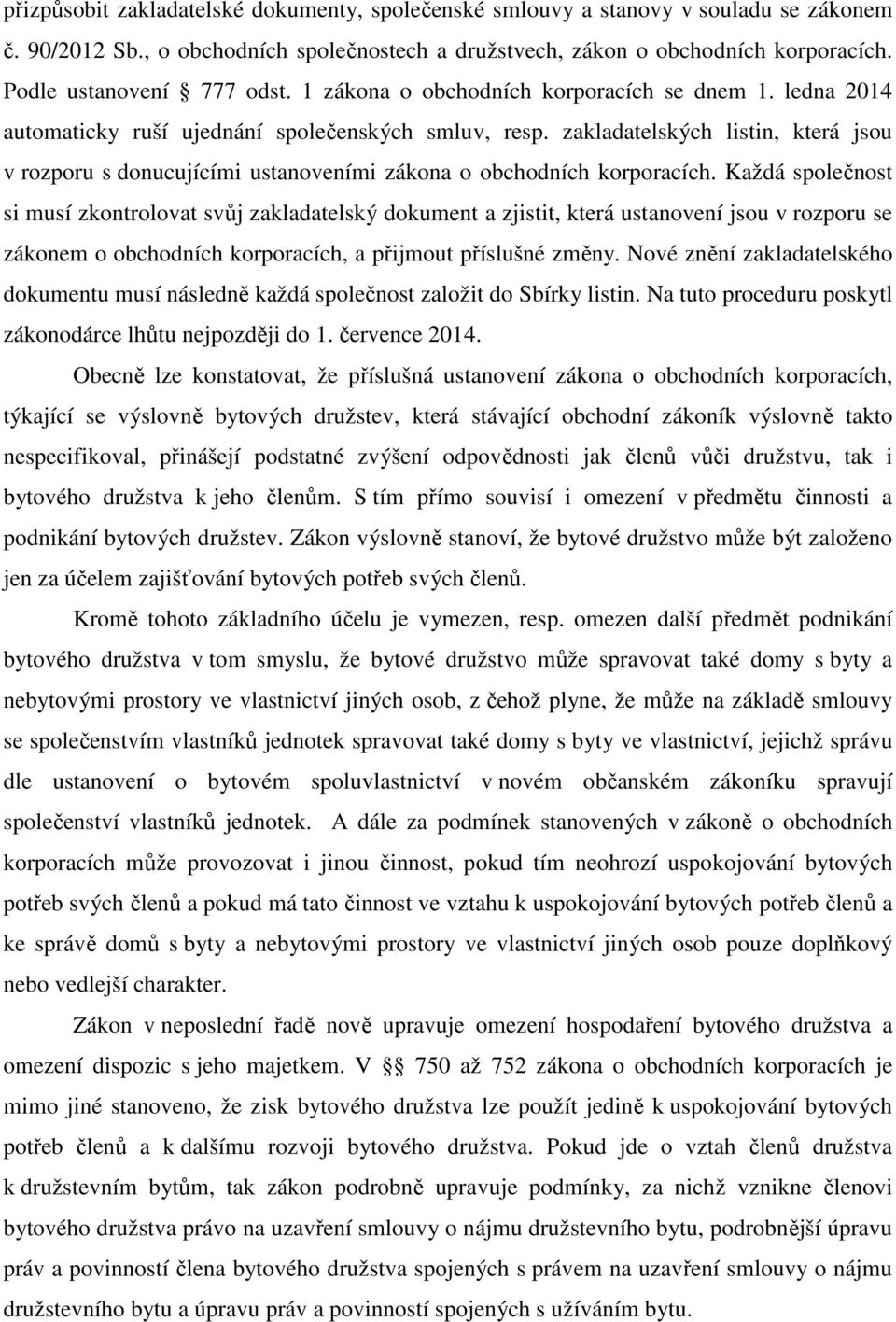 zakladatelských listin, která jsou v rozporu s donucujícími ustanoveními zákona o obchodních korporacích.