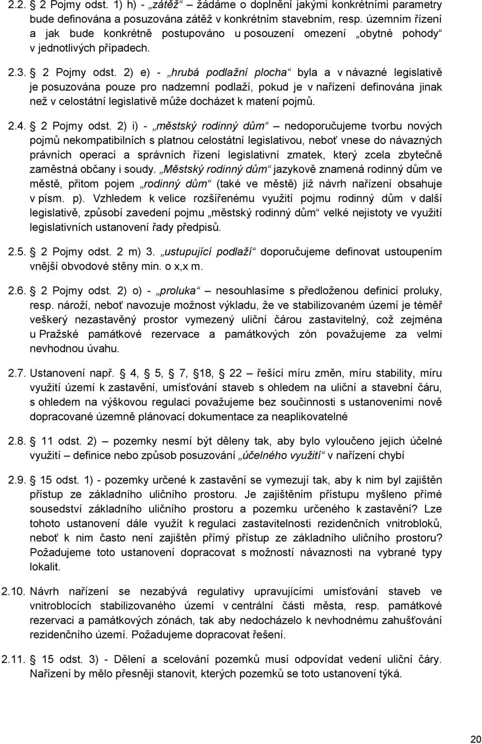 2) e) - hrubá podlažní plocha byla a v návazné legislativě je posuzována pouze pro nadzemní podlaží, pokud je v nařízení definována jinak než v celostátní legislativě může docházet k matení pojmů. 2.