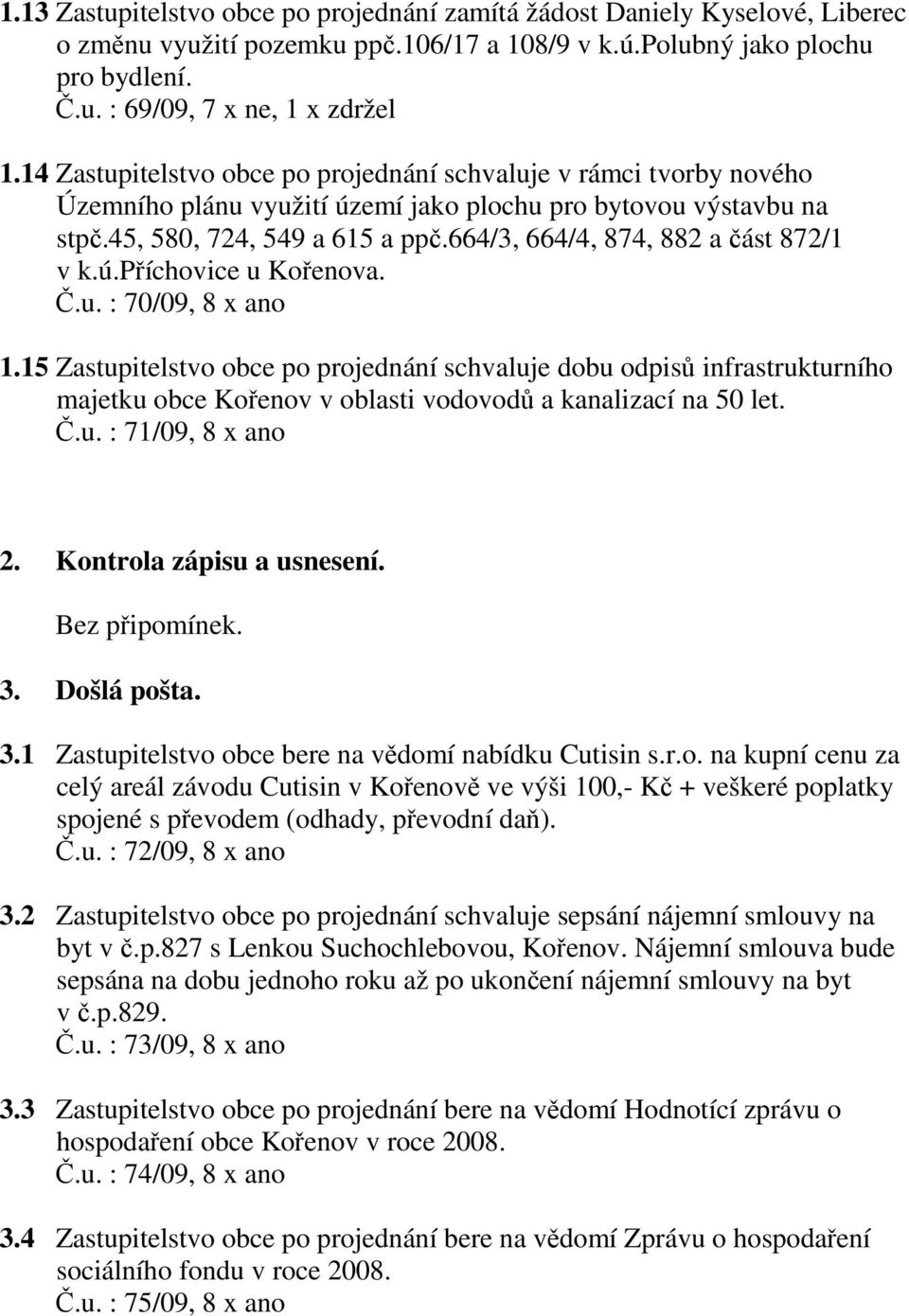 664/3, 664/4, 874, 882 a část 872/1 v k.ú.příchovice u Kořenova. Č.u. : 70/09, 8 x ano 1.