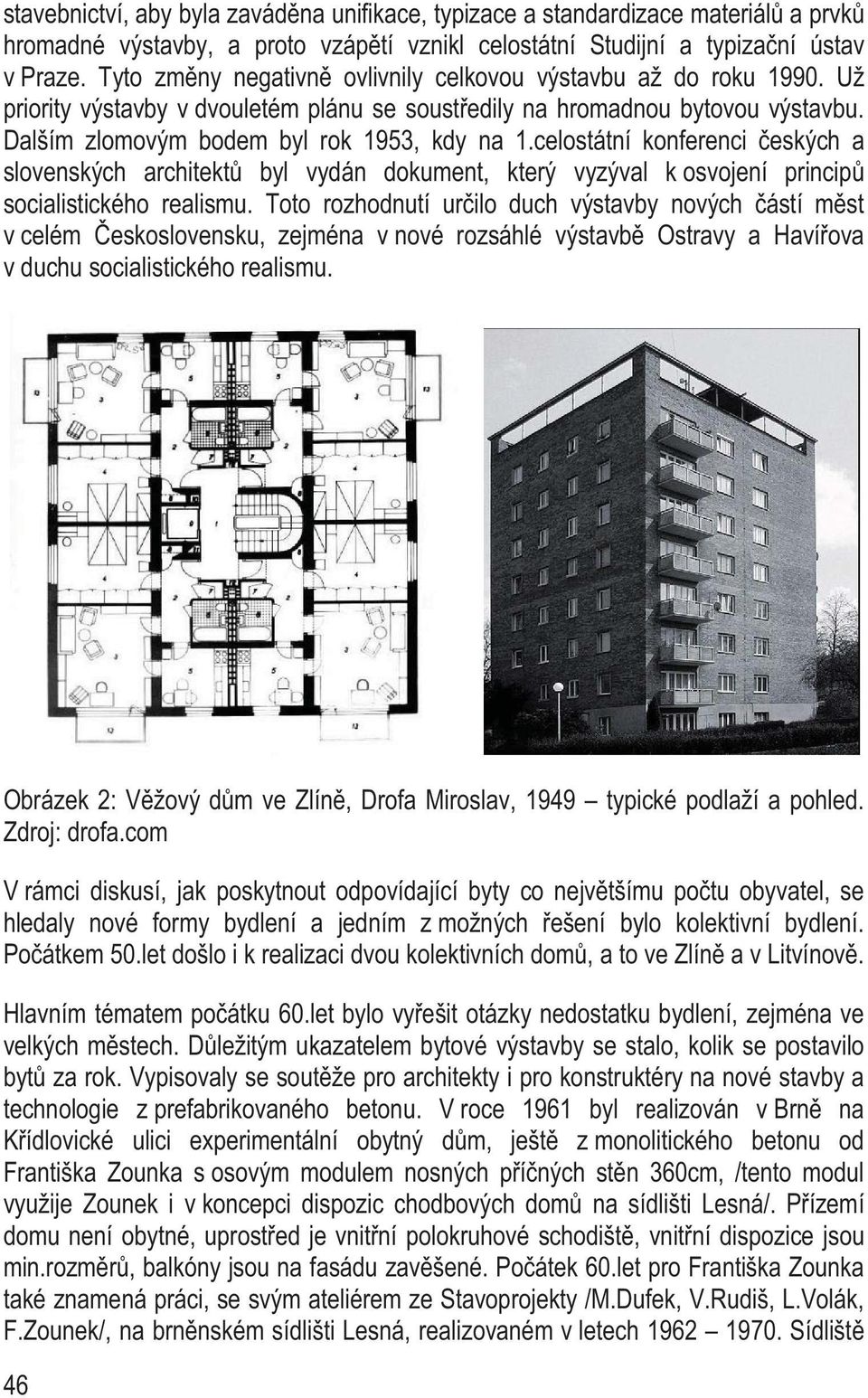 celostátní konferenci eských a slovenských architekt byl vydán dokument, který vyzýval k osvojení princip socialistického realismu.