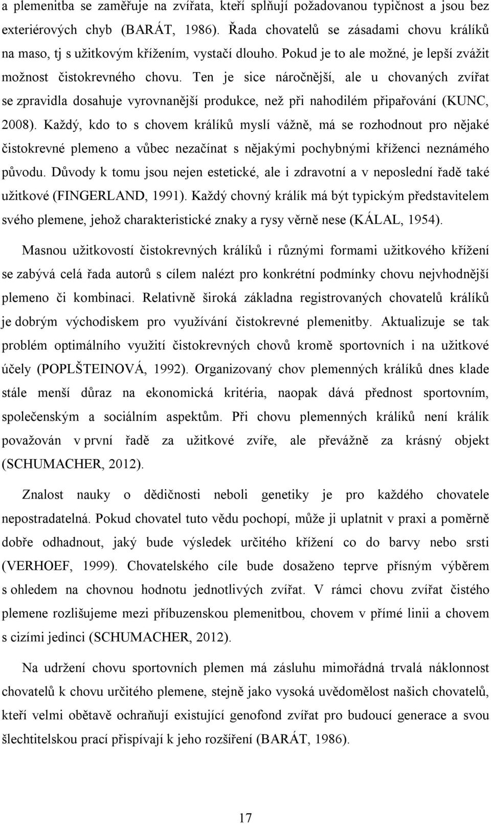 Ten je sice náročnější, ale u chovaných zvířat se zpravidla dosahuje vyrovnanější produkce, než při nahodilém připařování (KUNC, 2008).