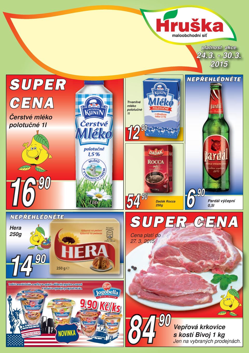 250g 6 Pardál výčepní 0,5l SUPER CENA Hera 250g 14 12 Cena platí do 27. 3.