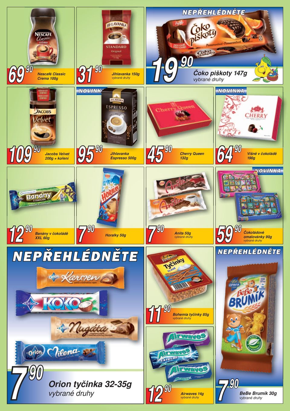 čokoládě 1g 12 Banány v čokoládě XXL 60g 7 Horalky 50g 7 Anita 50g 59 Čokoládové