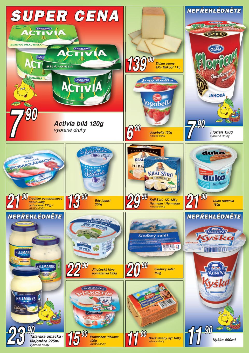 11 Eidam uzený 45% Milkpol 1 kg Jogobella 150g Bílý jogurt 380g 00 Král Sýrů 120-125g Hermelín /