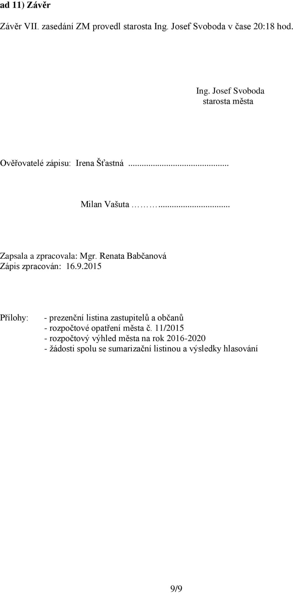 .. Milan Vašuta... Zapsala a zpracovala: Mgr. Renata Babčanová Zápis zpracován: 16.9.