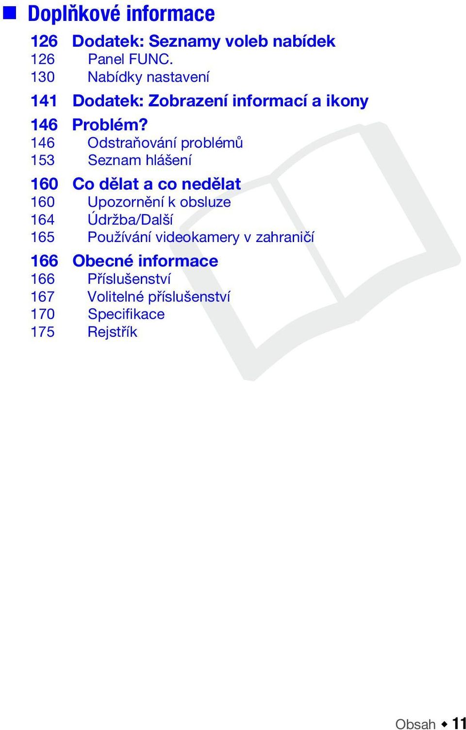 146 Odstraňování problémů 153 Seznam hlášení 160 Co dělat a co nedělat 160 Upozornění k obsluze 164