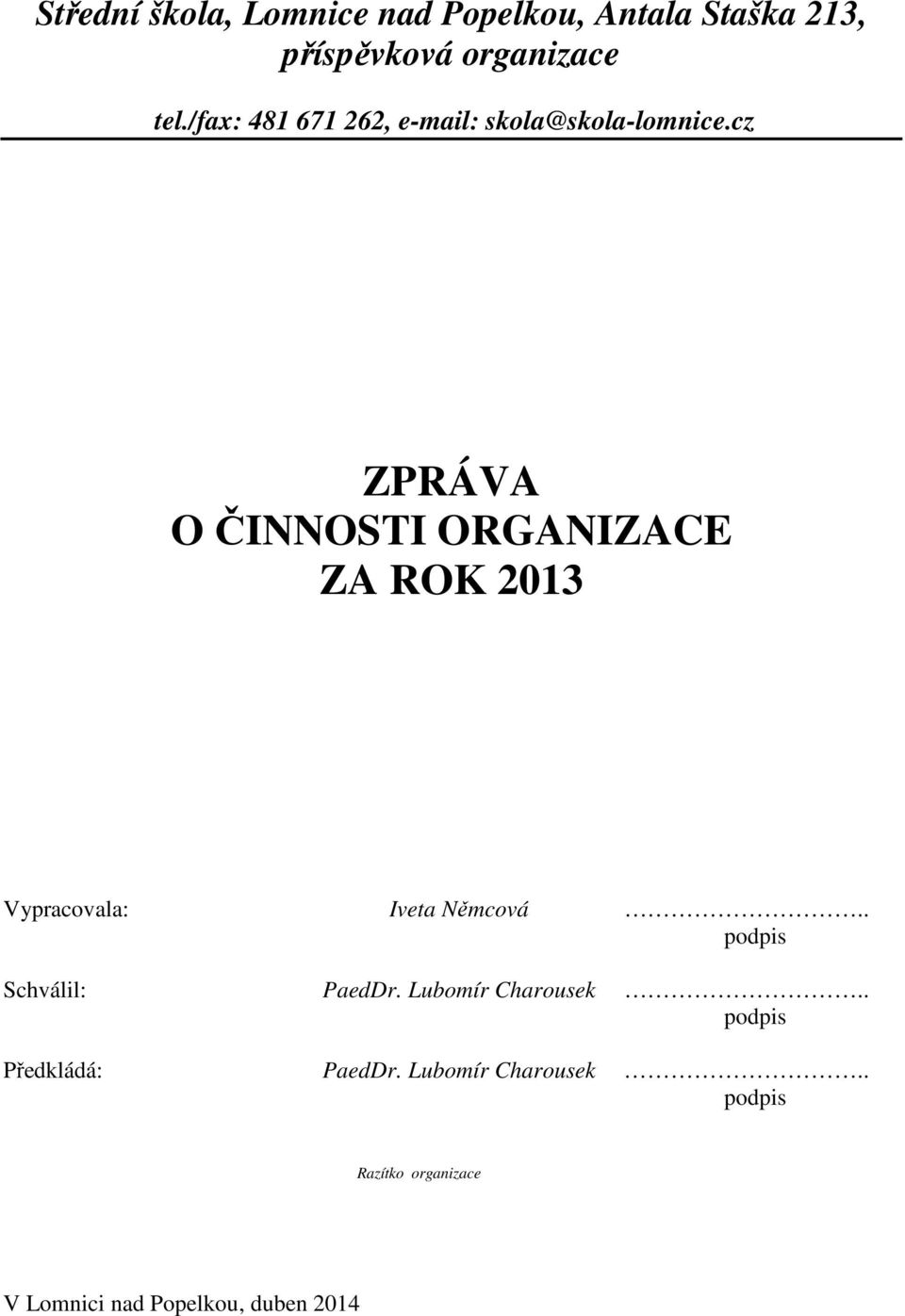 cz ZPRÁVA O ČINNOSTI ORGANIZACE ZA ROK 2013 Vypracovala: Iveta Němcová.